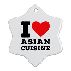 I Love Asian Cuisine Ornament (snowflake) by ilovewhateva