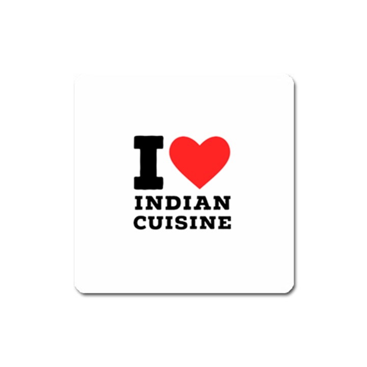 I love Indian cuisine Square Magnet