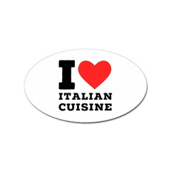 I Love Italian Cuisine Sticker (oval) by ilovewhateva