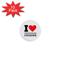 I Love Vegetarian Cuisine  1  Mini Buttons (10 Pack)  by ilovewhateva