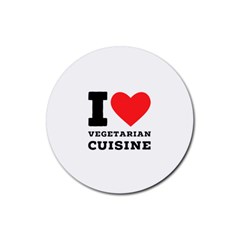 I Love Vegetarian Cuisine  Rubber Round Coaster (4 Pack) by ilovewhateva