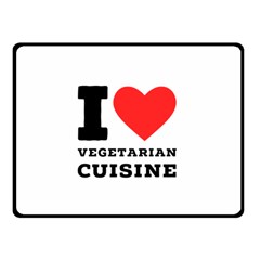 I Love Vegetarian Cuisine  Two Sides Fleece Blanket (small) by ilovewhateva