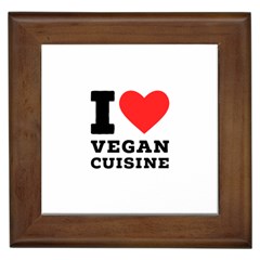 I Love Vegan Cuisine Framed Tile by ilovewhateva