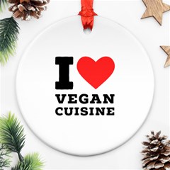 I Love Vegan Cuisine Ornament (round) by ilovewhateva