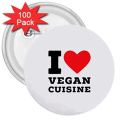 I Love Vegan Cuisine 3  Buttons (100 Pack)  by ilovewhateva