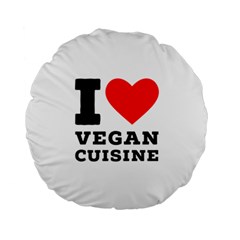 I Love Vegan Cuisine Standard 15  Premium Round Cushions by ilovewhateva