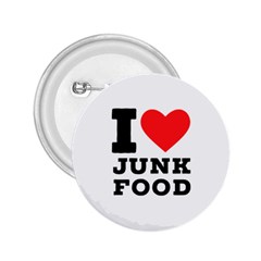 I Love Junk Food 2 25  Buttons by ilovewhateva