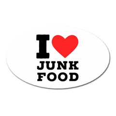 I Love Junk Food Oval Magnet by ilovewhateva