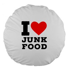 I Love Junk Food Large 18  Premium Flano Round Cushions by ilovewhateva