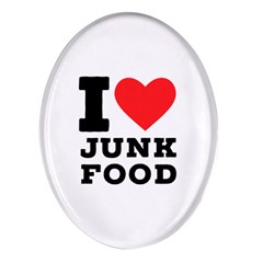 I Love Junk Food Oval Glass Fridge Magnet (4 Pack) by ilovewhateva