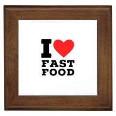 I Love Fast Food Framed Tile by ilovewhateva