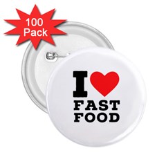 I Love Fast Food 2 25  Buttons (100 Pack)  by ilovewhateva