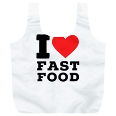 I Love Fast Food Full Print Recycle Bag (xl) by ilovewhateva