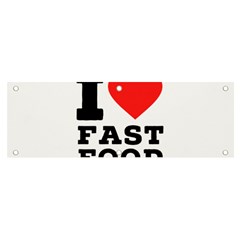 I Love Fast Food Banner And Sign 6  X 2  by ilovewhateva