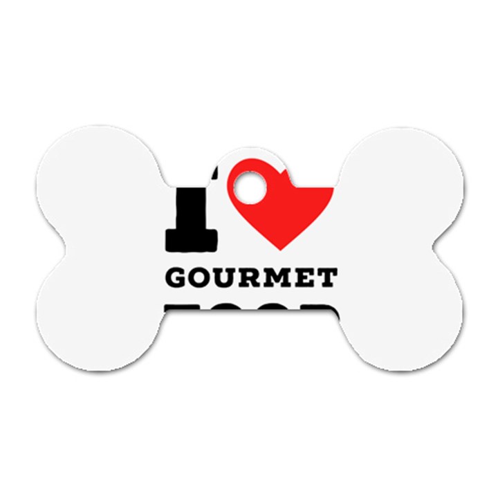 I love gourmet food Dog Tag Bone (One Side)