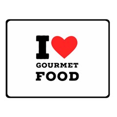 I Love Gourmet Food Two Sides Fleece Blanket (small) by ilovewhateva