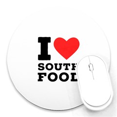 I Love South Food Round Mousepad by ilovewhateva