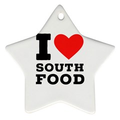 I Love South Food Ornament (star) by ilovewhateva