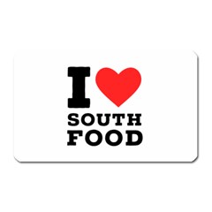 I Love South Food Magnet (rectangular) by ilovewhateva