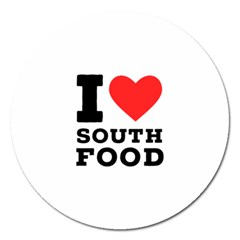 I Love South Food Magnet 5  (round) by ilovewhateva