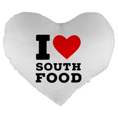 I Love South Food Large 19  Premium Heart Shape Cushions by ilovewhateva