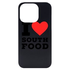 I Love South Food Iphone 14 Pro Black Uv Print Case by ilovewhateva