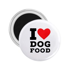 I Love Dog Food 2 25  Magnets by ilovewhateva