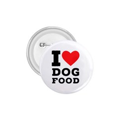 I Love Dog Food 1 75  Buttons by ilovewhateva