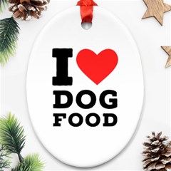 I Love Dog Food Ornament (oval) by ilovewhateva