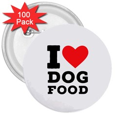 I Love Dog Food 3  Buttons (100 Pack)  by ilovewhateva