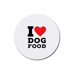 I Love Dog Food Rubber Round Coaster (4 Pack) by ilovewhateva