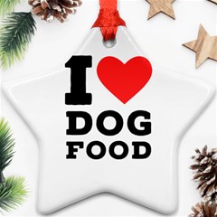 I Love Dog Food Star Ornament (two Sides) by ilovewhateva