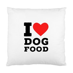 I Love Dog Food Standard Cushion Case (two Sides) by ilovewhateva