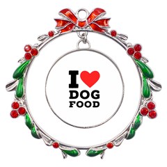 I Love Dog Food Metal X mas Wreath Ribbon Ornament by ilovewhateva