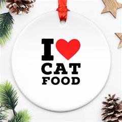 I Love Cat Food Ornament (round) by ilovewhateva