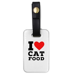 I Love Cat Food Luggage Tag (one Side) by ilovewhateva