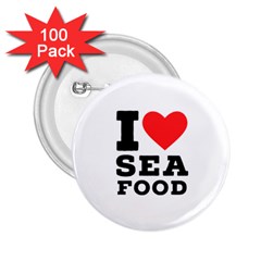 I Love Sea Food 2 25  Buttons (100 Pack)  by ilovewhateva