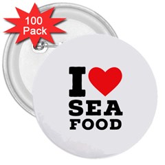 I Love Sea Food 3  Buttons (100 Pack)  by ilovewhateva