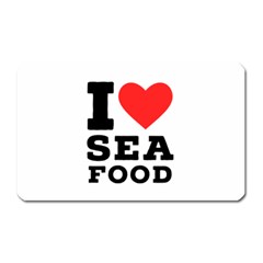 I Love Sea Food Magnet (rectangular) by ilovewhateva