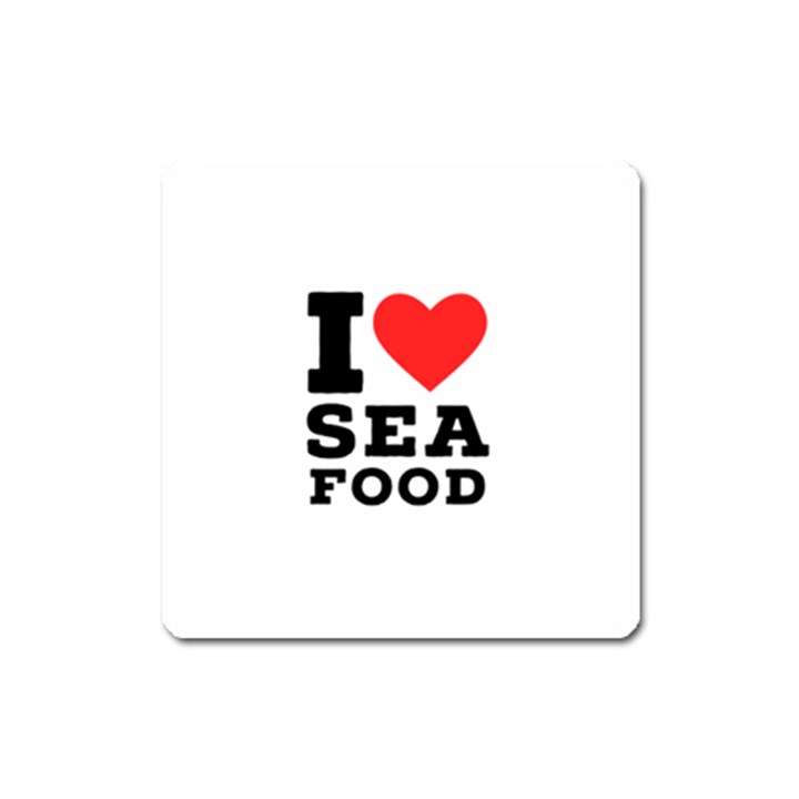 I love sea food Square Magnet