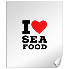 I Love Sea Food Canvas 8  X 10  by ilovewhateva