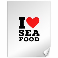 I Love Sea Food Canvas 12  X 16  by ilovewhateva