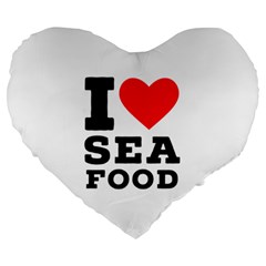 I Love Sea Food Large 19  Premium Heart Shape Cushions by ilovewhateva