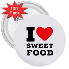 I Love Sweet Food 3  Buttons (100 Pack)  by ilovewhateva