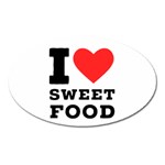 I love sweet food Oval Magnet Front