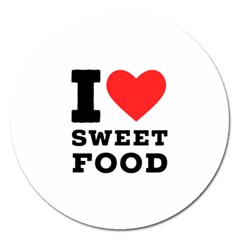 I Love Sweet Food Magnet 5  (round) by ilovewhateva