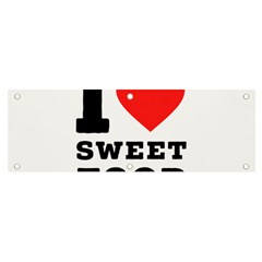 I Love Sweet Food Banner And Sign 6  X 2  by ilovewhateva