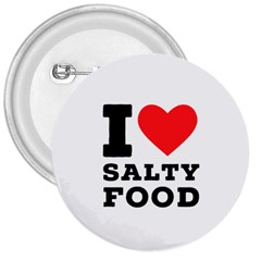 I Love Salty Food 3  Buttons by ilovewhateva