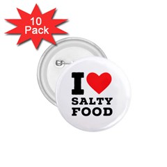 I Love Salty Food 1 75  Buttons (10 Pack) by ilovewhateva