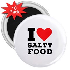 I Love Salty Food 3  Magnets (10 Pack)  by ilovewhateva